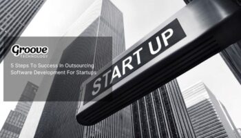 5 steps to success in outsourcing software development for startups