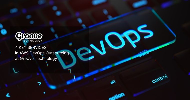4 Key Services in AWS DevOps Outsourcing at Groove Technology