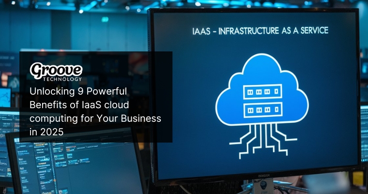 Unlocking 9 Powerful Benefits of IaaS cloud computing for Your Business in 2025